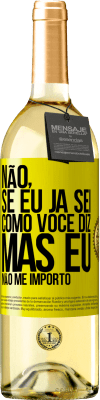 29,95 € Envio grátis | Vinho branco Edição WHITE Não, se eu já sei como você diz, mas eu não me importo Etiqueta Amarela. Etiqueta personalizável Vinho jovem Colheita 2023 Verdejo