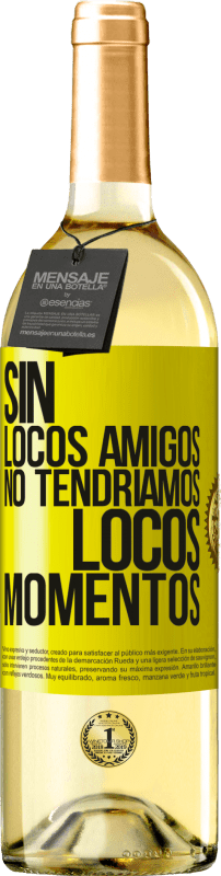 29,95 € Envío gratis | Vino Blanco Edición WHITE Sin locos amigos no tendríamos locos momentos Etiqueta Amarilla. Etiqueta personalizable Vino joven Cosecha 2024 Verdejo