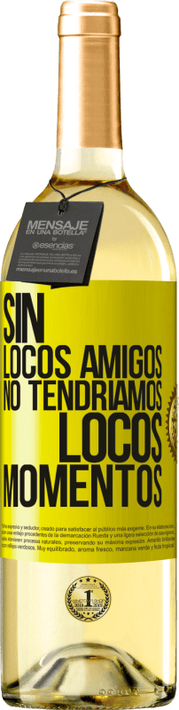 29,95 € Envío gratis | Vino Blanco Edición WHITE Sin locos amigos no tendríamos locos momentos Etiqueta Amarilla. Etiqueta personalizable Vino joven Cosecha 2025 Verdejo