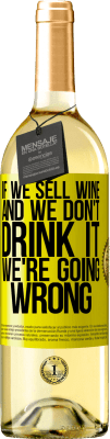29,95 € Бесплатная доставка | Белое вино Издание WHITE Если мы продаем вино, а мы не пьем, мы идем не так Желтая этикетка. Настраиваемая этикетка Молодое вино Урожай 2023 Verdejo