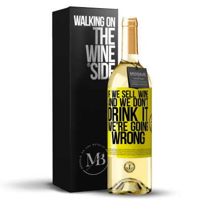 «If we sell wine, and we don't drink it, we're going wrong» WHITE Edition