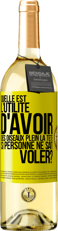 29,95 € Envoi gratuit | Vin blanc Édition WHITE Quelle est l'utilité d'avoir des oiseaux plein la tête si personne ne sait voler? Étiquette Jaune. Étiquette personnalisable Vin jeune Récolte 2024 Verdejo