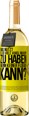 29,95 € Kostenloser Versand | Weißwein WHITE Ausgabe Was nützt es, so viele Vögel im Kopf zu haben, wenn keiner fliegen kann? Gelbes Etikett. Anpassbares Etikett Junger Wein Ernte 2023 Verdejo