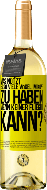 29,95 € Kostenloser Versand | Weißwein WHITE Ausgabe Was nützt es, so viele Vögel im Kopf zu haben, wenn keiner fliegen kann? Gelbes Etikett. Anpassbares Etikett Junger Wein Ernte 2024 Verdejo