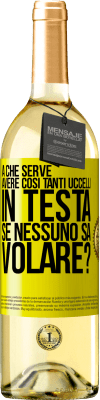 29,95 € Spedizione Gratuita | Vino bianco Edizione WHITE A che serve avere così tanti uccelli in testa se nessuno sa volare? Etichetta Gialla. Etichetta personalizzabile Vino giovane Raccogliere 2024 Verdejo