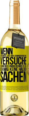 29,95 € Kostenloser Versand | Weißwein WHITE Ausgabe Wenn ich bemerke, dass mich jemandem nicht mag, versuche ich ihm noch unangenehmer zu sein ... Ich mag keine halben Sachen Gelbes Etikett. Anpassbares Etikett Junger Wein Ernte 2024 Verdejo