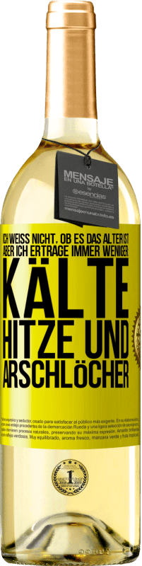 29,95 € Kostenloser Versand | Weißwein WHITE Ausgabe Ich weiß nicht, ob es das Alter ist, aber ich ertrage immer weniger: Kälte, Hitze und Arschlöcher Gelbes Etikett. Anpassbares Etikett Junger Wein Ernte 2024 Verdejo