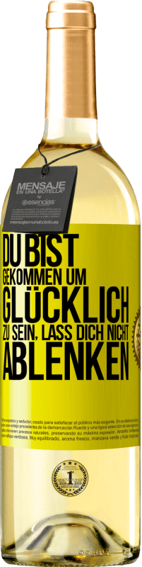 29,95 € Kostenloser Versand | Weißwein WHITE Ausgabe Du bist gekommen um glücklich zu sein, lass dich nicht ablenken Gelbes Etikett. Anpassbares Etikett Junger Wein Ernte 2024 Verdejo