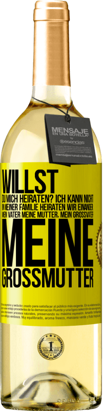 29,95 € Kostenloser Versand | Weißwein WHITE Ausgabe Willst du mich heiraten? Ich kann nicht, in meiner Familie heiraten wir einander: mein Vater meine Mutter, mein Großvater meine Gelbes Etikett. Anpassbares Etikett Junger Wein Ernte 2024 Verdejo