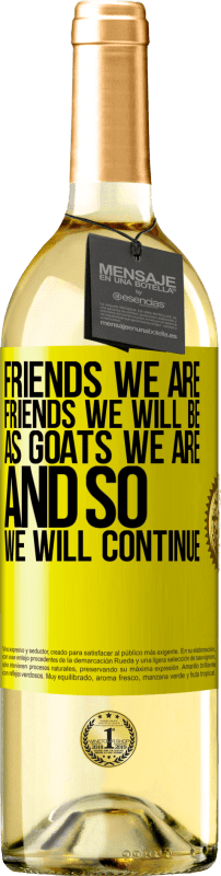 29,95 € Free Shipping | White Wine WHITE Edition Friends we are, friends we will be, as goats we are and so we will continue Yellow Label. Customizable label Young wine Harvest 2024 Verdejo