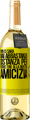 29,95 € Spedizione Gratuita | Vino bianco Edizione WHITE Non ci sarà mai abbastanza distanza per porre fine alla nostra amicizia Etichetta Gialla. Etichetta personalizzabile Vino giovane Raccogliere 2023 Verdejo