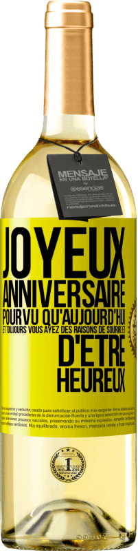 29,95 € Envoi gratuit | Vin blanc Édition WHITE Joyeux anniversaire. Pourvu qu'aujourd'hui et toujours vous ayez des raisons de sourire et d'être heureux Étiquette Jaune. Étiquette personnalisable Vin jeune Récolte 2024 Verdejo