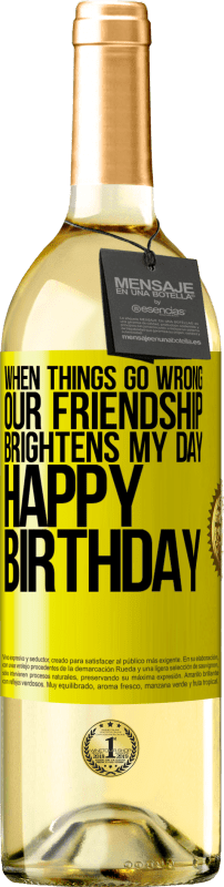 29,95 € Free Shipping | White Wine WHITE Edition When things go wrong, our friendship brightens my day. Happy Birthday Yellow Label. Customizable label Young wine Harvest 2024 Verdejo