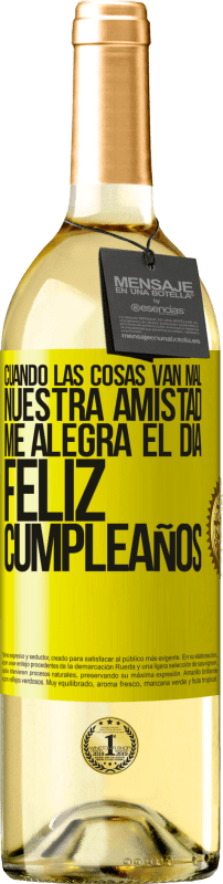 29,95 € Envío gratis | Vino Blanco Edición WHITE Cuando las cosas van mal, nuestra amistad me alegra el día. Feliz cumpleaños Etiqueta Amarilla. Etiqueta personalizable Vino joven Cosecha 2024 Verdejo