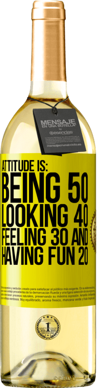 29,95 € Free Shipping | White Wine WHITE Edition Attitude is: Being 50, looking 40, feeling 30 and having fun 20 Yellow Label. Customizable label Young wine Harvest 2023 Verdejo