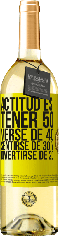 29,95 € Envío gratis | Vino Blanco Edición WHITE Actitud es: Tener 50,verse de 40, sentirse de 30 y divertirse de 20 Etiqueta Amarilla. Etiqueta personalizable Vino joven Cosecha 2023 Verdejo