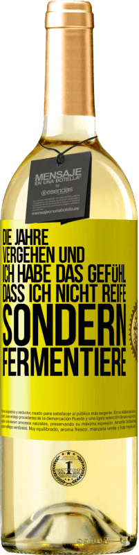 29,95 € Kostenloser Versand | Weißwein WHITE Ausgabe Die Jahre vergehen und ich habe das Gefühl, dass ich nicht reife sondern fermentiere Gelbes Etikett. Anpassbares Etikett Junger Wein Ernte 2024 Verdejo