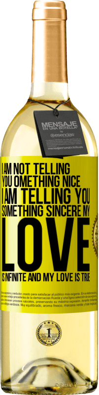 29,95 € Free Shipping | White Wine WHITE Edition I am not telling you something nice, I am telling you something sincere, my love is infinite and my love is true Yellow Label. Customizable label Young wine Harvest 2023 Verdejo