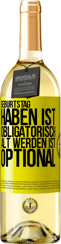 29,95 € Kostenloser Versand | Weißwein WHITE Ausgabe Geburtstag haben ist obligatorisch, alt werden ist optional Gelbes Etikett. Anpassbares Etikett Junger Wein Ernte 2024 Verdejo