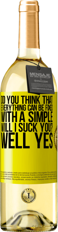 29,95 € Free Shipping | White Wine WHITE Edition Do you think that everything can be fixed with a simple Will I suck you? ... Well yes Yellow Label. Customizable label Young wine Harvest 2023 Verdejo