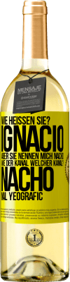 29,95 € Kostenloser Versand | Weißwein WHITE Ausgabe Wie heißen Sie? Ignacio, aber sie nennen mich Nacho. Wie der Kanal. Welcher Kanal? Nacho nal yeografic Gelbes Etikett. Anpassbares Etikett Junger Wein Ernte 2023 Verdejo