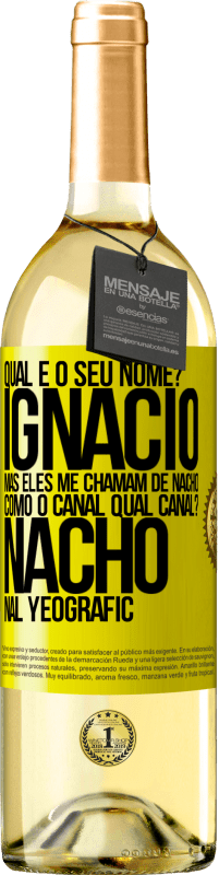 29,95 € Envio grátis | Vinho branco Edição WHITE Qual é o seu nome? Ignacio, mas eles me chamam de Nacho. Como o canal. Qual canal? Nacho nal Yeografic Etiqueta Amarela. Etiqueta personalizável Vinho jovem Colheita 2024 Verdejo