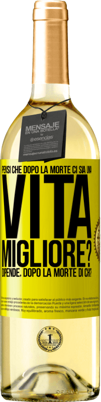 29,95 € Spedizione Gratuita | Vino bianco Edizione WHITE Pensi che dopo la morte ci sia una vita migliore? Dipende Dopo la morte di chi? Etichetta Gialla. Etichetta personalizzabile Vino giovane Raccogliere 2023 Verdejo