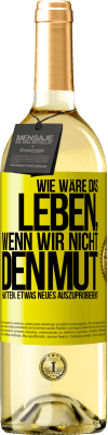 29,95 € Kostenloser Versand | Weißwein WHITE Ausgabe Wie wäre das Leben, wenn wir nicht den Mut hätten, etwas Neues auszuprobieren? Gelbes Etikett. Anpassbares Etikett Junger Wein Ernte 2023 Verdejo