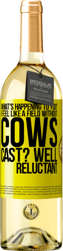 29,95 € Free Shipping | White Wine WHITE Edition What's happening to you? I feel like a field without cows. Cast? Well reluctant Yellow Label. Customizable label Young wine Harvest 2023 Verdejo