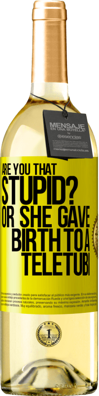 29,95 € Free Shipping | White Wine WHITE Edition Are you that stupid? Or she gave birth to a teletubi Yellow Label. Customizable label Young wine Harvest 2023 Verdejo