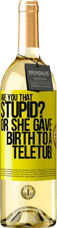 29,95 € Free Shipping | White Wine WHITE Edition Are you that stupid? Or she gave birth to a teletubi Yellow Label. Customizable label Young wine Harvest 2025 Verdejo