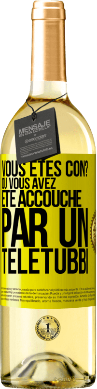 29,95 € Envoi gratuit | Vin blanc Édition WHITE Vous êtes con? Ou vous avez été accouché par un Télétubbi Étiquette Jaune. Étiquette personnalisable Vin jeune Récolte 2023 Verdejo