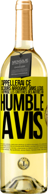 29,95 € Envoi gratuit | Vin blanc Édition WHITE J'appellerai ce discours arrogant dans lequel je méprise les critères des autres: mon humble avis Étiquette Jaune. Étiquette personnalisable Vin jeune Récolte 2025 Verdejo