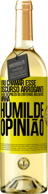 29,95 € Envio grátis | Vinho branco Edição WHITE Vou chamar esse discurso arrogante em que desprezo os critérios dos outros: minha humilde opinião Etiqueta Amarela. Etiqueta personalizável Vinho jovem Colheita 2024 Verdejo