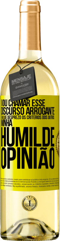 29,95 € Envio grátis | Vinho branco Edição WHITE Vou chamar esse discurso arrogante em que desprezo os critérios dos outros: minha humilde opinião Etiqueta Amarela. Etiqueta personalizável Vinho jovem Colheita 2023 Verdejo