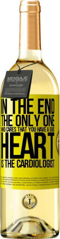 29,95 € Free Shipping | White Wine WHITE Edition In the end, the only one who cares that you have a good heart is the cardiologist Yellow Label. Customizable label Young wine Harvest 2024 Verdejo