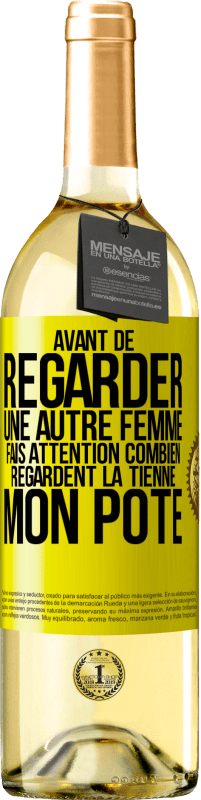 29,95 € Envoi gratuit | Vin blanc Édition WHITE Avant de regarder une autre femme, fais attention combien regardent la tienne, mon pote Étiquette Jaune. Étiquette personnalisable Vin jeune Récolte 2024 Verdejo