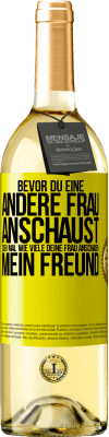 29,95 € Kostenloser Versand | Weißwein WHITE Ausgabe Bevor du eine andere Frau anschaust, sieh mal wie viele deine Frau anschauen, mein Freund Gelbes Etikett. Anpassbares Etikett Junger Wein Ernte 2024 Verdejo