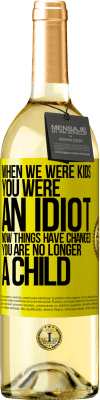 29,95 € Free Shipping | White Wine WHITE Edition When we were kids, you were an idiot. Now things have changed. You are no longer a child Yellow Label. Customizable label Young wine Harvest 2024 Verdejo