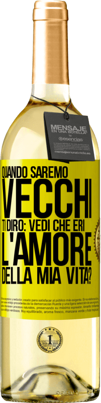 29,95 € Spedizione Gratuita | Vino bianco Edizione WHITE Quando saremo vecchi, ti dirò: vedi che eri l'amore della mia vita? Etichetta Gialla. Etichetta personalizzabile Vino giovane Raccogliere 2023 Verdejo