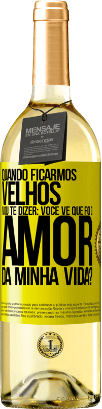 29,95 € Envio grátis | Vinho branco Edição WHITE Quando ficarmos velhos, vou te dizer: você vê que foi o amor da minha vida? Etiqueta Amarela. Etiqueta personalizável Vinho jovem Colheita 2023 Verdejo