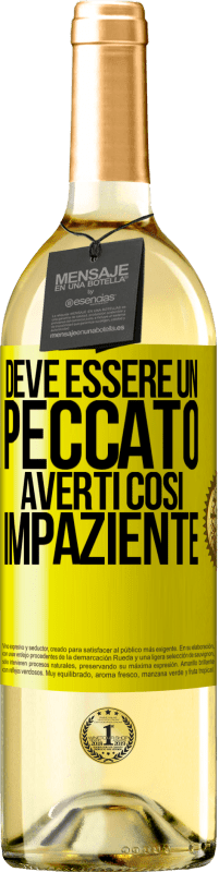 29,95 € Spedizione Gratuita | Vino bianco Edizione WHITE Deve essere un peccato averti così impaziente Etichetta Gialla. Etichetta personalizzabile Vino giovane Raccogliere 2023 Verdejo