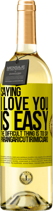 29,95 € Free Shipping | White Wine WHITE Edition Saying I love you is easy. The difficult thing is to say Parangaricutirimicuaro Yellow Label. Customizable label Young wine Harvest 2023 Verdejo