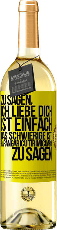 29,95 € Kostenloser Versand | Weißwein WHITE Ausgabe Zu sagen, ich liebe dich ist einfach. Das Schwierige ist, Parangaricutirimicuaro zu sagen Gelbes Etikett. Anpassbares Etikett Junger Wein Ernte 2023 Verdejo