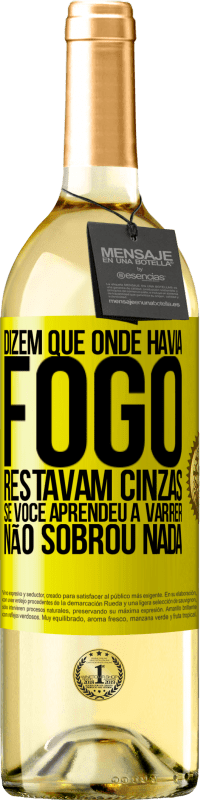 29,95 € Envio grátis | Vinho branco Edição WHITE Dizem que onde havia fogo, restavam cinzas. Se você aprendeu a varrer, não sobrou nada Etiqueta Amarela. Etiqueta personalizável Vinho jovem Colheita 2024 Verdejo