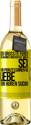 29,95 € Kostenloser Versand | Weißwein WHITE Ausgabe Der größte Fehler, den Männer machen, ist, dass sie Sex von Prinzessinnen und Liebe von Huren suchen Gelbes Etikett. Anpassbares Etikett Junger Wein Ernte 2024 Verdejo