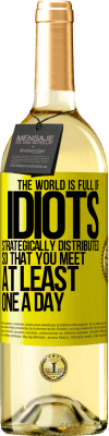 29,95 € Free Shipping | White Wine WHITE Edition The world is full of idiots strategically distributed so that you meet at least one a day Yellow Label. Customizable label Young wine Harvest 2025 Verdejo