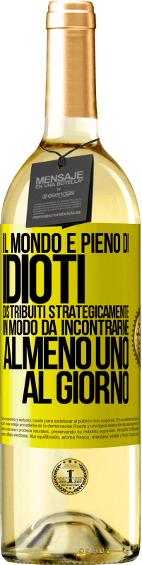 29,95 € Spedizione Gratuita | Vino bianco Edizione WHITE Il mondo è pieno di idioti distribuiti strategicamente in modo da incontrarne almeno uno al giorno Etichetta Gialla. Etichetta personalizzabile Vino giovane Raccogliere 2023 Verdejo