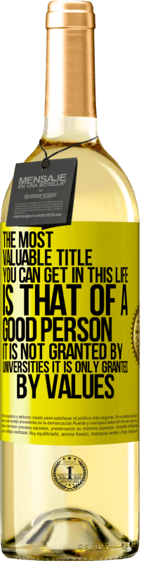 29,95 € 送料無料 | 白ワイン WHITEエディション あなたがこの人生で得ることができる最も価値のある称号は、良い人の称号です。それは大学によって与えられるのではなく、価値観によってのみ与えられます 黄色のラベル. カスタマイズ可能なラベル 若いワイン 収穫 2025 Verdejo