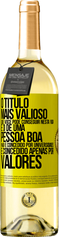 29,95 € Envio grátis | Vinho branco Edição WHITE O título mais valioso que você pode conseguir nesta vida é o de uma pessoa boa, não é concedido por universidades, é Etiqueta Amarela. Etiqueta personalizável Vinho jovem Colheita 2023 Verdejo